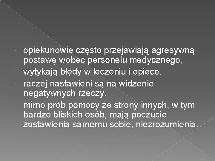 opiekunowie często przejawiają agresywną postawę wobec personelu medycznego, wytykają błędy w leczeniu i opiece.