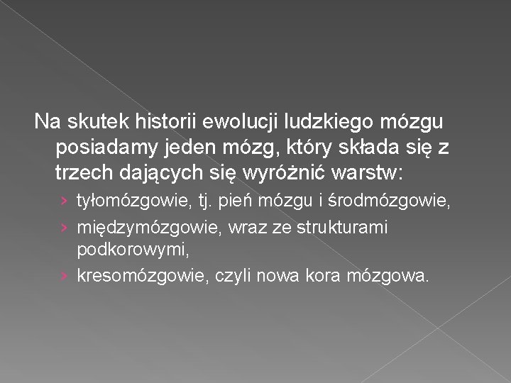 Na skutek historii ewolucji ludzkiego mózgu posiadamy jeden mózg, który składa się z trzech