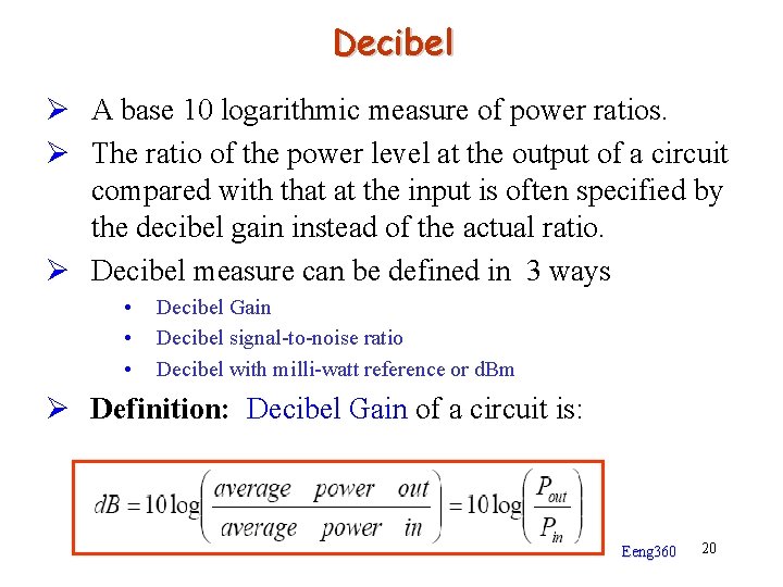 Decibel Ø A base 10 logarithmic measure of power ratios. Ø The ratio of