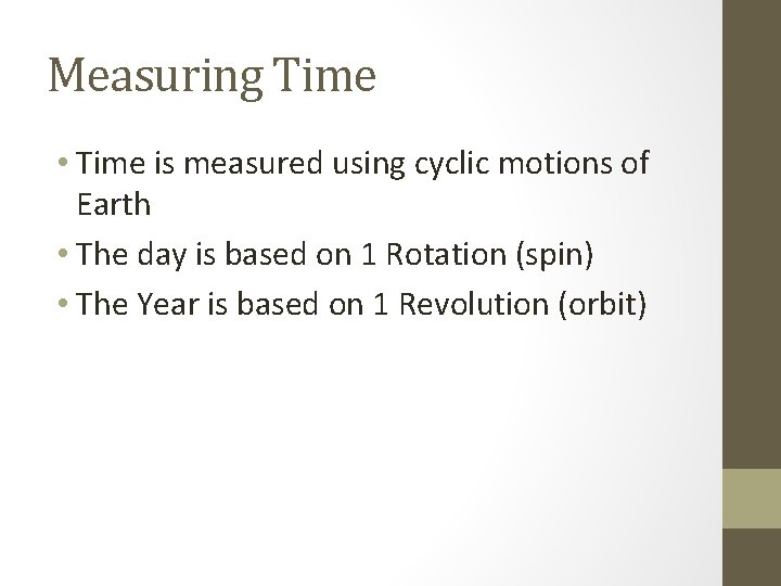 Measuring Time • Time is measured using cyclic motions of Earth • The day