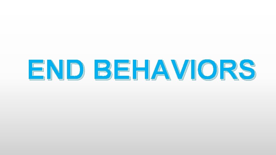 END BEHAVIORS 