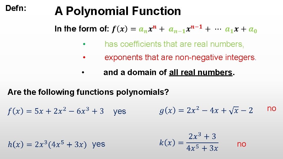 Defn: A Polynomial Function • has coefficients that are real numbers, • exponents that