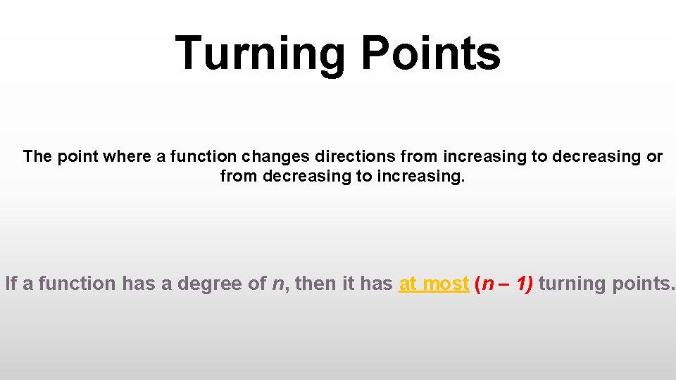 Turning Points The point where a function changes directions from increasing to decreasing or