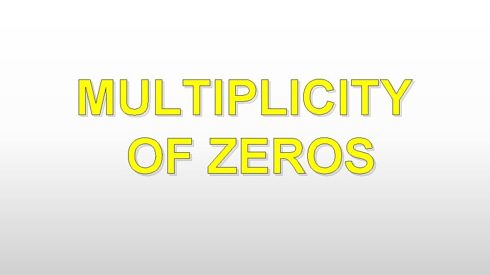 MULTIPLICITY OF ZEROS 