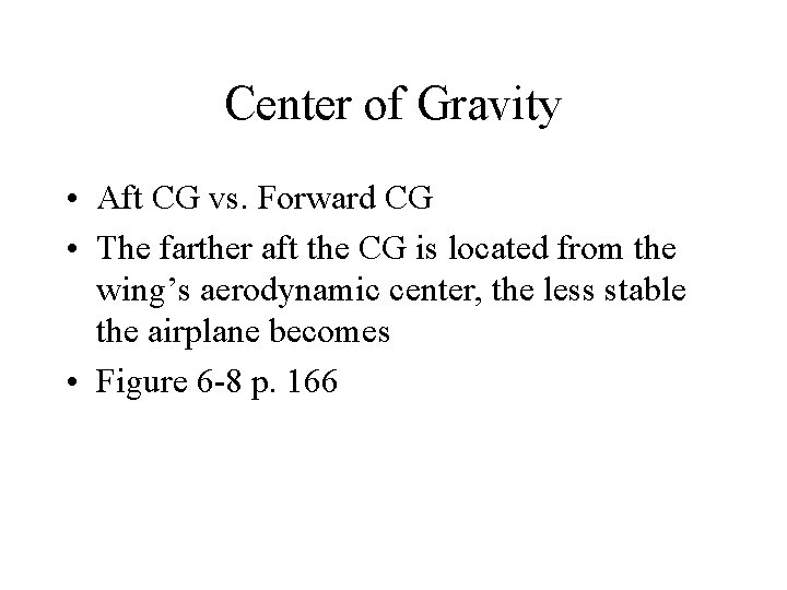 Center of Gravity • Aft CG vs. Forward CG • The farther aft the
