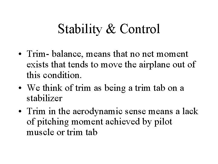 Stability & Control • Trim- balance, means that no net moment exists that tends