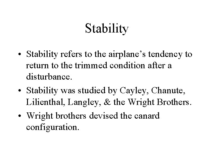 Stability • Stability refers to the airplane’s tendency to return to the trimmed condition