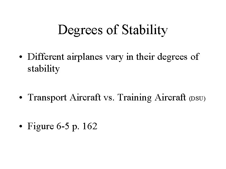 Degrees of Stability • Different airplanes vary in their degrees of stability • Transport