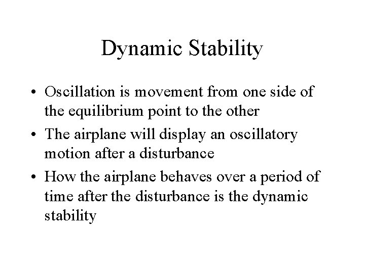 Dynamic Stability • Oscillation is movement from one side of the equilibrium point to