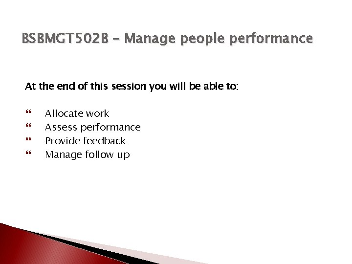 BSBMGT 502 B – Manage people performance At the end of this session you