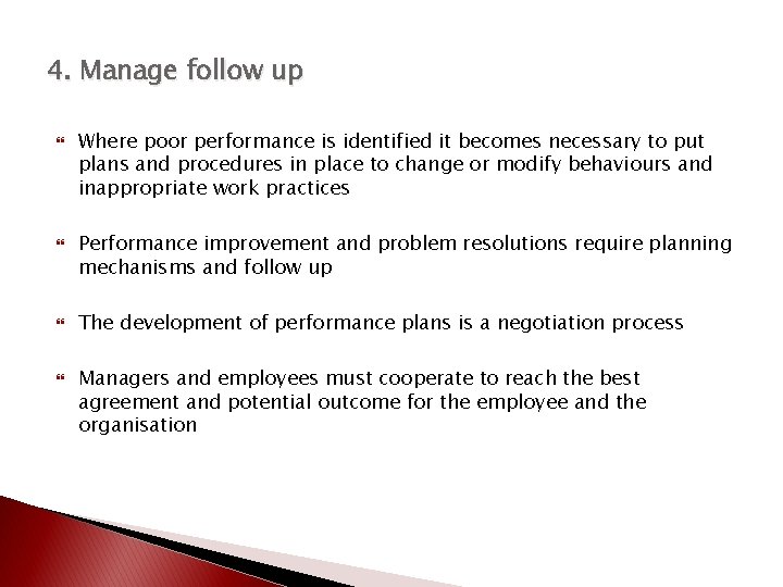 4. Manage follow up Where poor performance is identified it becomes necessary to put