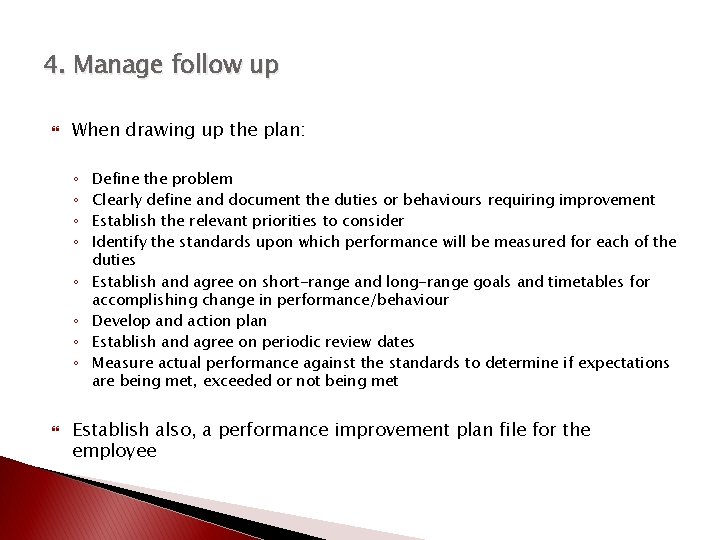 4. Manage follow up When drawing up the plan: ◦ ◦ ◦ ◦ Define