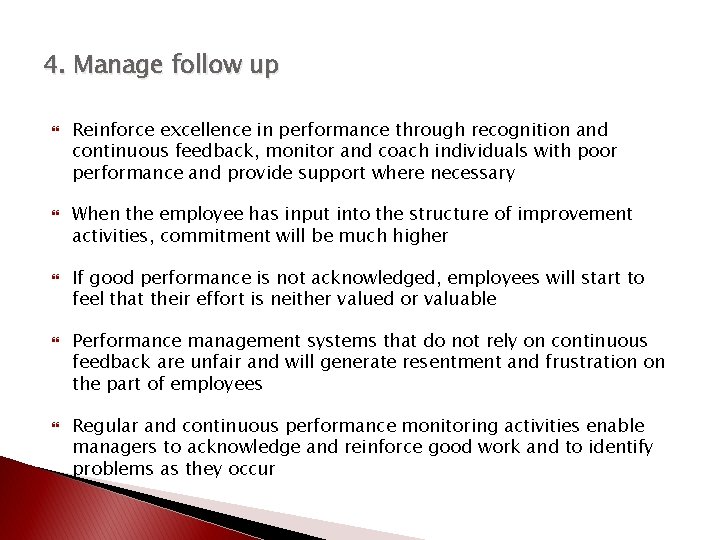 4. Manage follow up Reinforce excellence in performance through recognition and continuous feedback, monitor