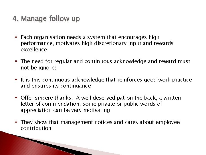 4. Manage follow up Each organisation needs a system that encourages high performance, motivates