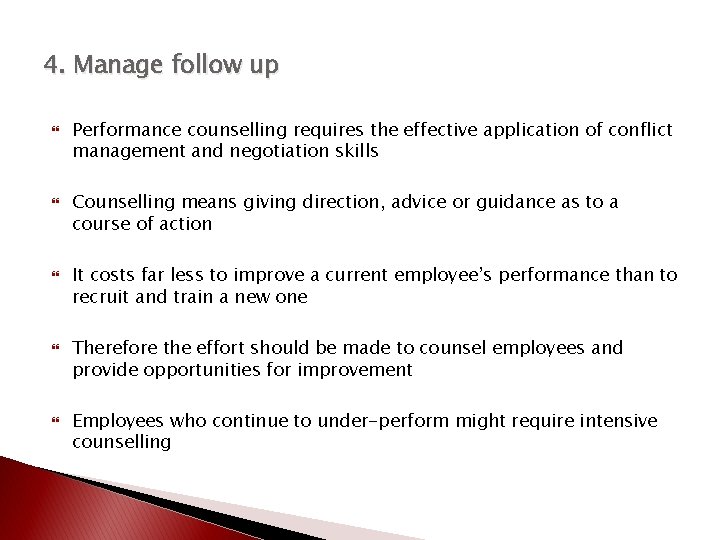 4. Manage follow up Performance counselling requires the effective application of conflict management and