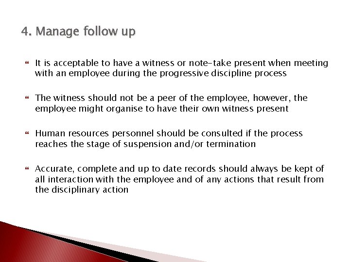4. Manage follow up It is acceptable to have a witness or note-take present