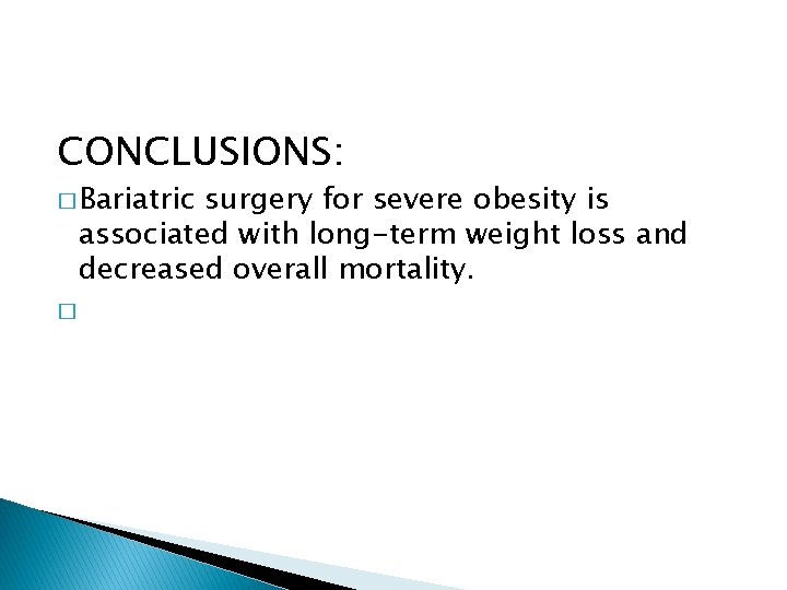 CONCLUSIONS: � Bariatric surgery for severe obesity is associated with long-term weight loss and