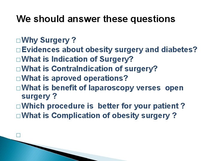 We should answer these questions � Why Surgery ? � Evidences about obesity surgery