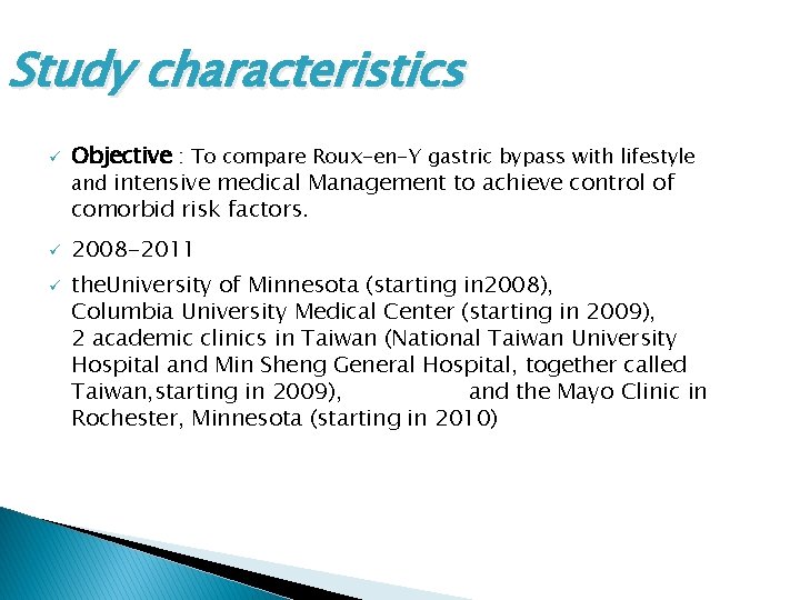 Study characteristics ü ü ü Objective : To compare Roux-en-Y gastric bypass with lifestyle