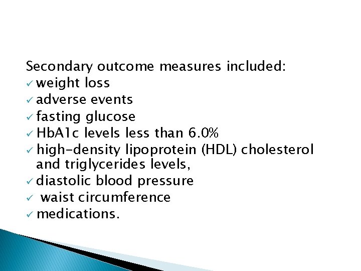 Secondary outcome measures included: ü weight loss ü adverse events ü fasting glucose ü