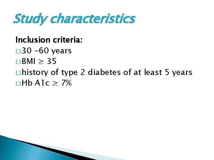 Study characteristics Inclusion criteria: � 30 -60 years � BMI ≥ 35 � history