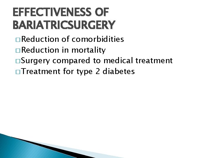 EFFECTIVENESS OF BARIATRICSURGERY � Reduction of comorbidities � Reduction in mortality � Surgery compared