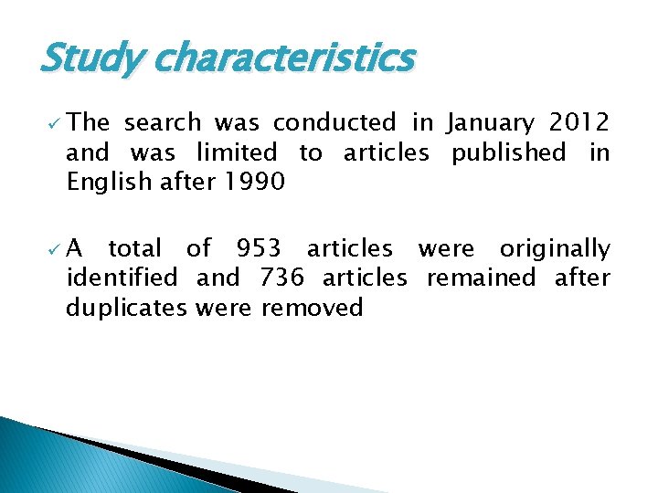 Study characteristics ü The search was conducted in January 2012 and was limited to