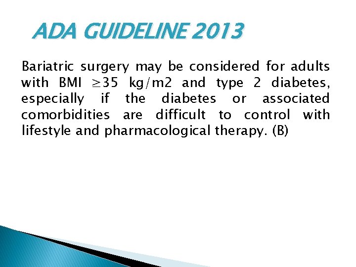 ADA GUIDELINE 2013 Bariatric surgery may be considered for adults with BMI ≥ 35