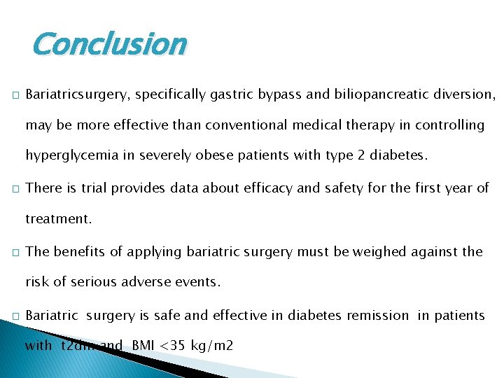 Conclusion � Bariatricsurgery, specifically gastric bypass and biliopancreatic diversion, may be more effective than