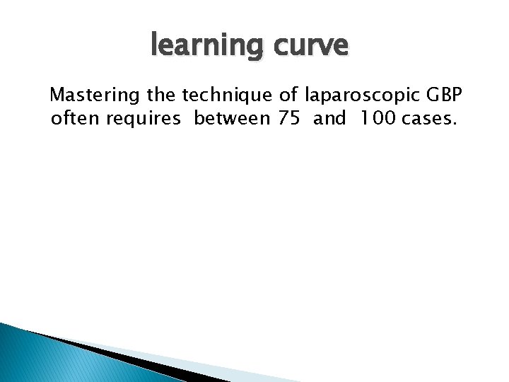 learning curve Mastering the technique of laparoscopic GBP often requires between 75 and 100
