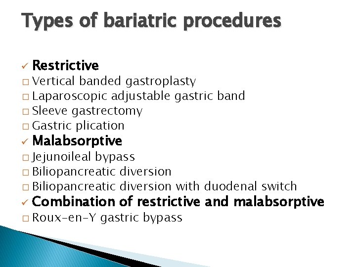Types of bariatric procedures ü Restrictive � Vertical banded gastroplasty � Laparoscopic adjustable gastric