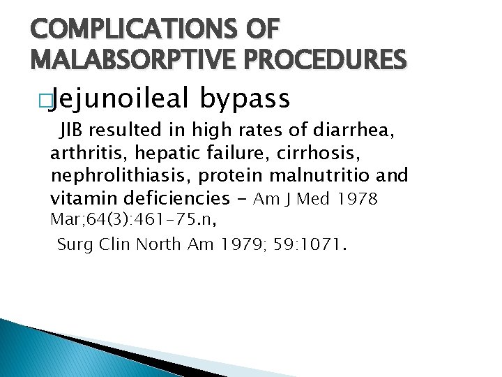 COMPLICATIONS OF MALABSORPTIVE PROCEDURES �Jejunoileal bypass JIB resulted in high rates of diarrhea, arthritis,