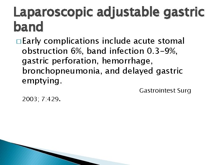 Laparoscopic adjustable gastric band � Early complications include acute stomal obstruction 6%, band infection