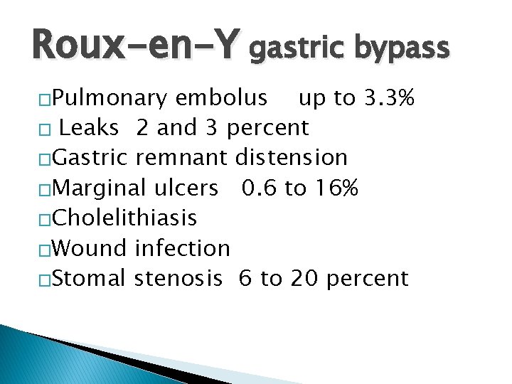 Roux-en-Y gastric bypass �Pulmonary embolus up to 3. 3% � Leaks 2 and 3