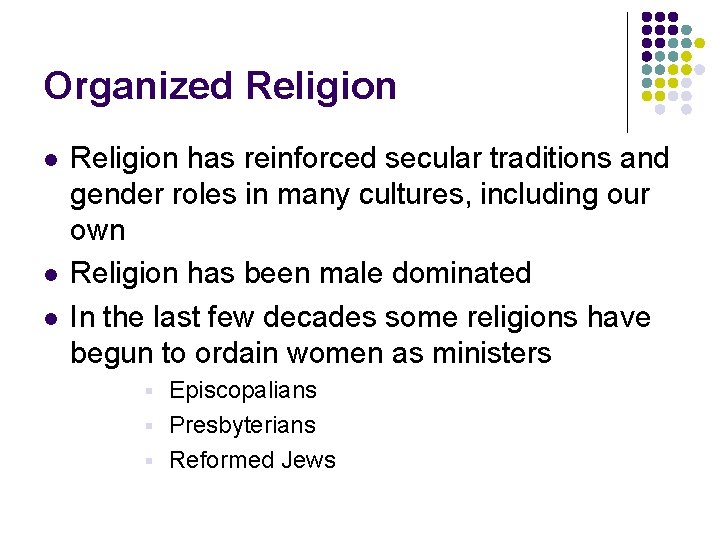 Organized Religion l l l Religion has reinforced secular traditions and gender roles in