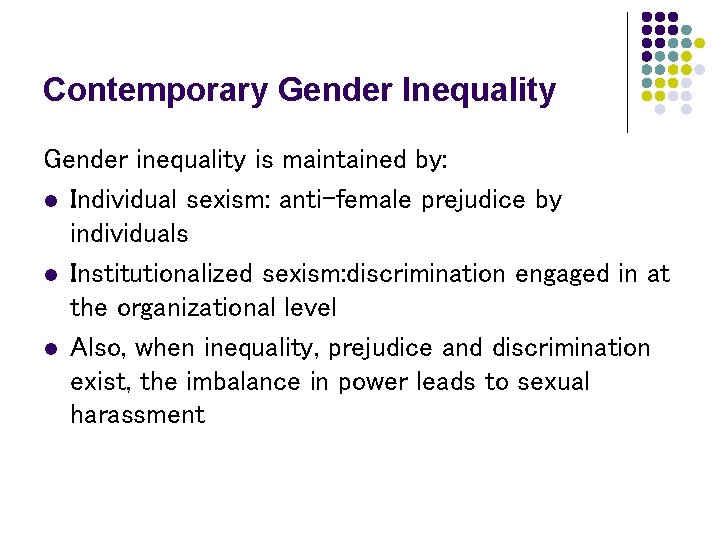 Contemporary Gender Inequality Gender inequality is maintained by: l Individual sexism: anti-female prejudice by