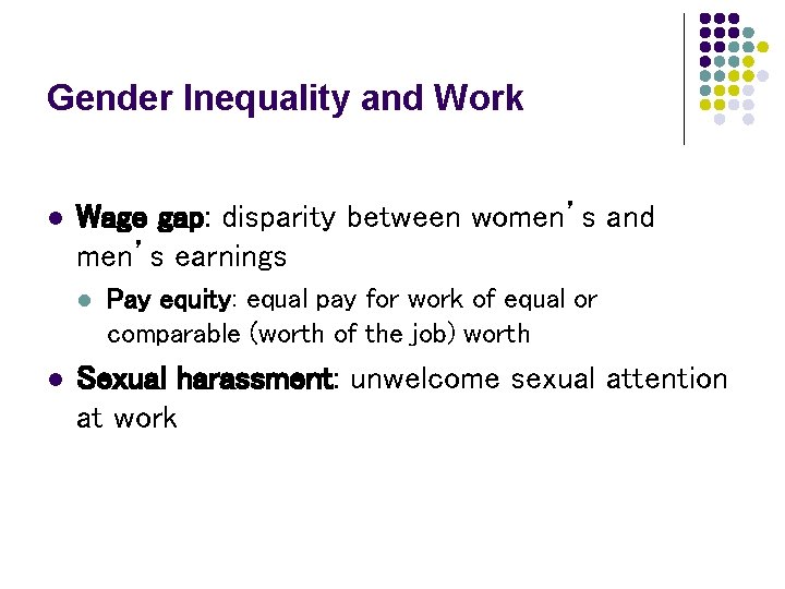 Gender Inequality and Work l Wage gap: disparity between women’s and men’s earnings l