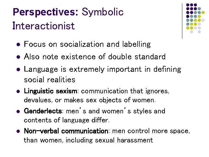 Perspectives: Symbolic Interactionist l l l Focus on socialization and labelling Also note existence