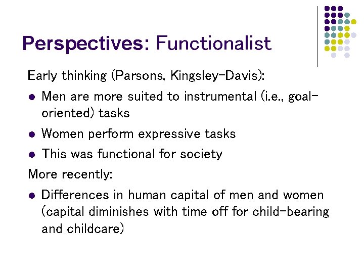 Perspectives: Functionalist Early thinking (Parsons, Kingsley-Davis): l Men are more suited to instrumental (i.