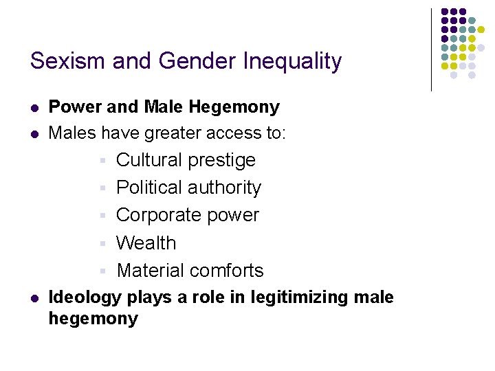 Sexism and Gender Inequality l l Power and Male Hegemony Males have greater access