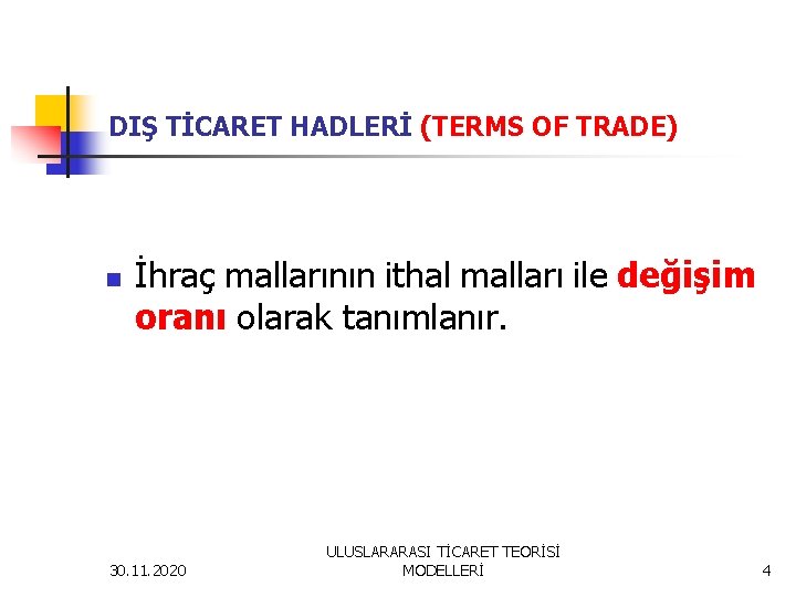 DIŞ TİCARET HADLERİ (TERMS OF TRADE) n İhraç mallarının ithal malları ile değişim oranı