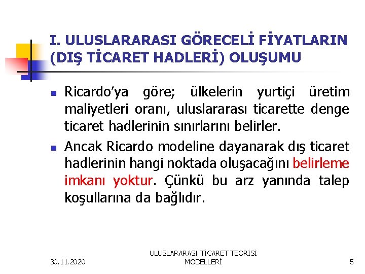 I. ULUSLARARASI GÖRECELİ FİYATLARIN (DIŞ TİCARET HADLERİ) OLUŞUMU n n Ricardo’ya göre; ülkelerin yurtiçi