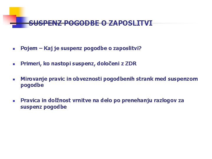 SUSPENZ POGODBE O ZAPOSLITVI n Pojem – Kaj je suspenz pogodbe o zaposlitvi? n