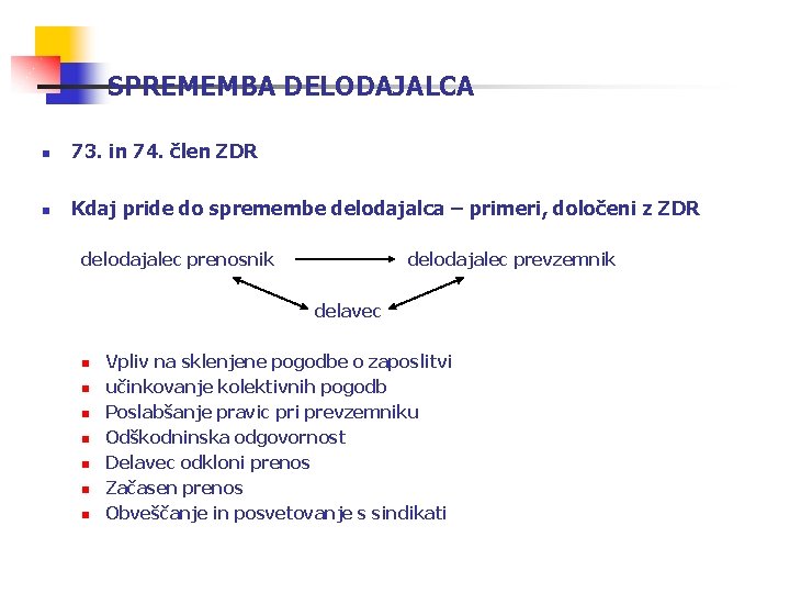 SPREMEMBA DELODAJALCA n 73. in 74. člen ZDR n Kdaj pride do spremembe delodajalca