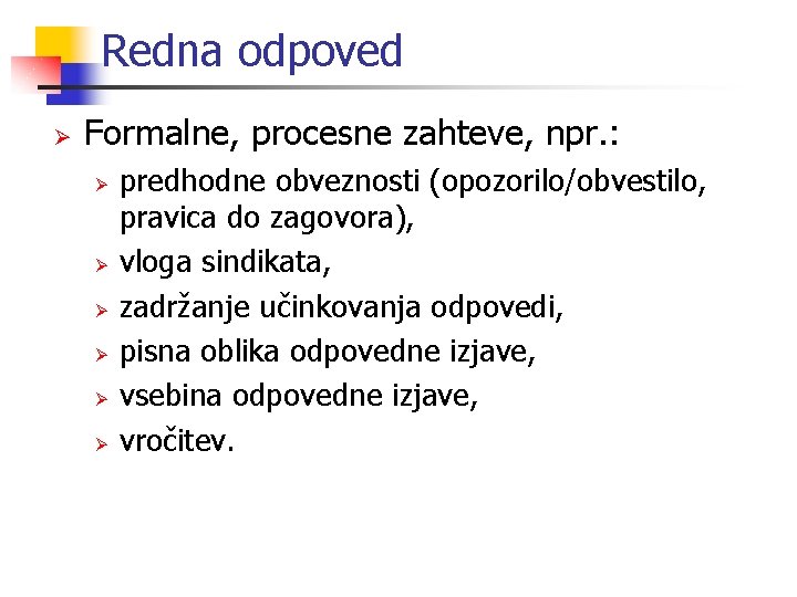 Redna odpoved Ø Formalne, procesne zahteve, npr. : Ø Ø Ø predhodne obveznosti (opozorilo/obvestilo,