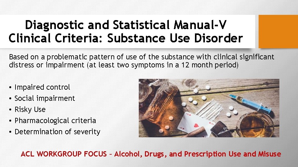 Diagnostic and Statistical Manual-V Clinical Criteria: Substance Use Disorder Based on a problematic pattern