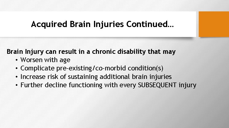 Acquired Brain Injuries Continued… Brain Injury can result in a chronic disability that may