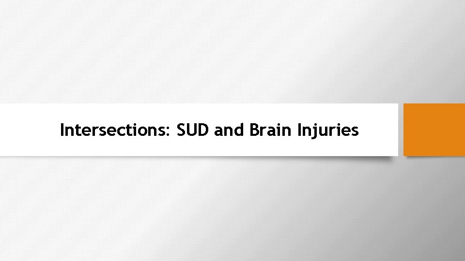 Intersections: SUD and Brain Injuries 