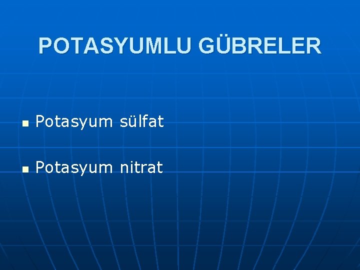 POTASYUMLU GÜBRELER n Potasyum sülfat n Potasyum nitrat 