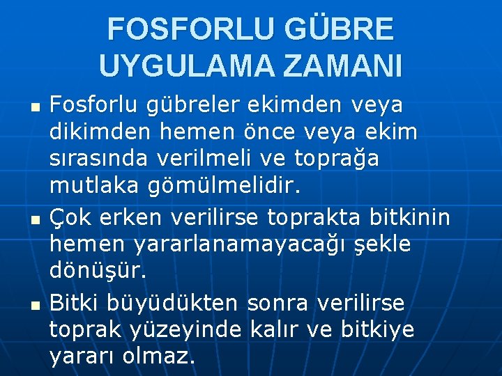 FOSFORLU GÜBRE UYGULAMA ZAMANI n n n Fosforlu gübreler ekimden veya dikimden hemen önce